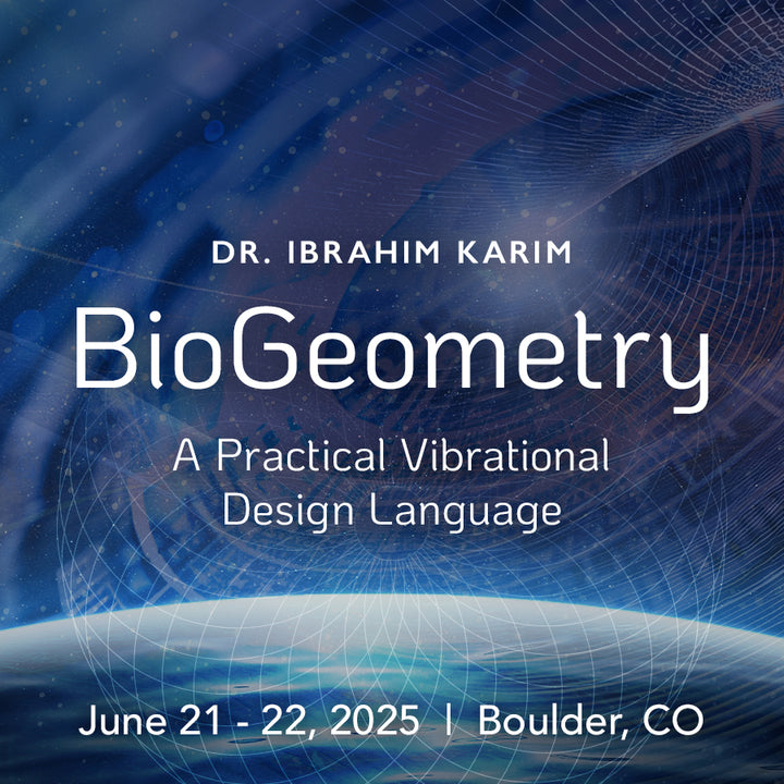 Faint geometric lines on top of one eight of Earth's surface at the bottom. While text in the center reads, Dr. Ibrahim Karim, BioGeometry, A practical vibrational design language, June 21-22, 2025 Boulder, CO