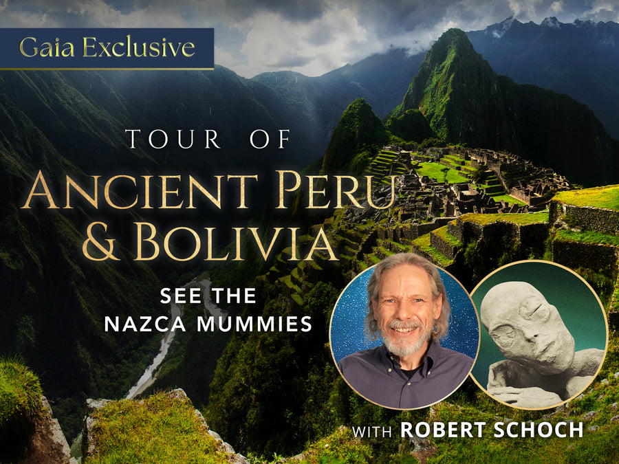 In the background is a landscape of mountains where ruins are on top of one of the mountains. A text that says Gaia exclusive, tour of ancient Peru and Bolivia see the Nazca Mummies. While a thumbnail of a man's headshot and a headshot of a mummy beside it is on the foreground at the bottom right beside it with a text below it that says with Robert Schoch